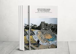 كتاب “أرشفة غزة في الحاضر”رحلة في ذاكرة غزة قبل الحرب